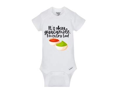 It's okay guacamole, I'm extra too funny baby Onesie® bodysuit and Toddler shirts size 0-24 Month and 2T-5T - image1